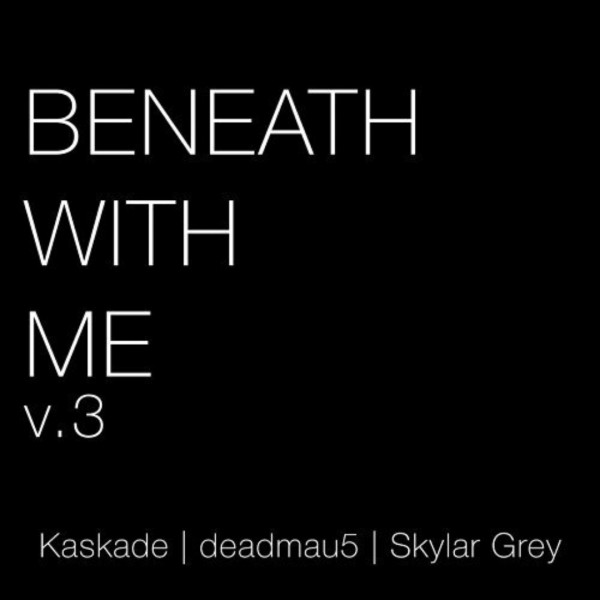 Kaskade в своём «Твиттере» объявил о выходе полной версии трека «Beneath With Me», с участием Deadmau5 и Skylar Grey: